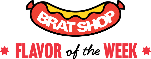 Brat Shop Flavor of the week